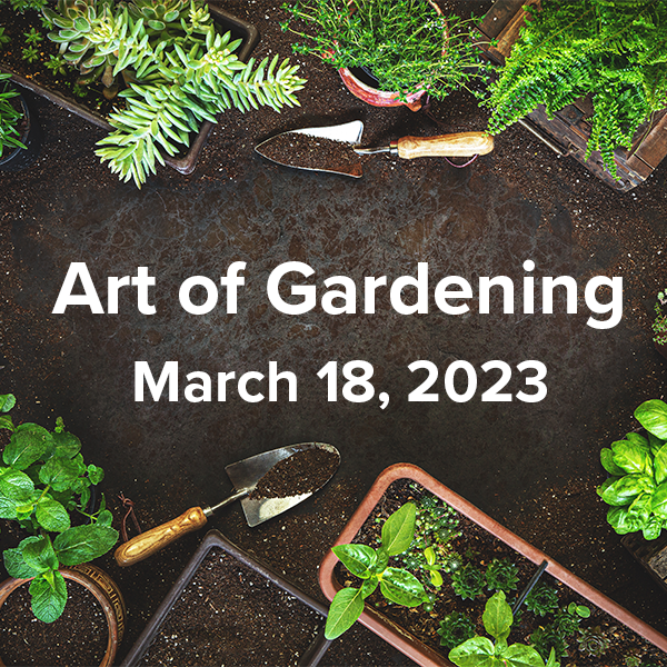 Art of Gardening - March 18, 2023